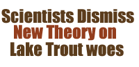 Lakes fisheries scientists reject the theory that  dioxins rather than nets and lamprey